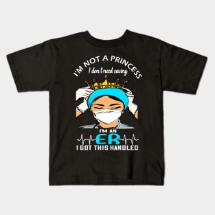 I'm not a princess i dont need saving i'm an er i got this handled -er  nurse 2020 gift Kids T-Shirt